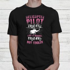 Helicopter Pilot Mom Mother Shirt