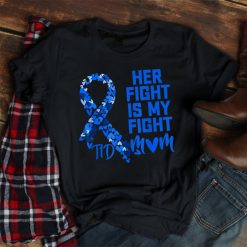Her Fight Is My Fight T1d Mom Type 1 Diabetes Awareness Shirt