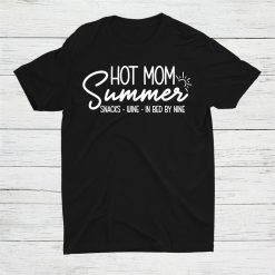 Hot Mom Summer Snacks Wine Sunshine Vacation Shirt
