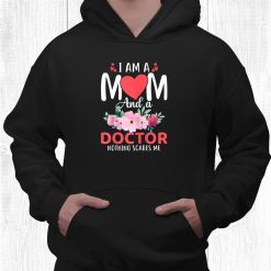 I Am A Mom And A Doctor Nothing Scares Me Shirt