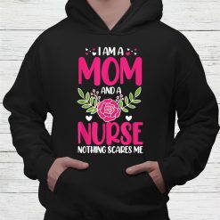 I Am A Mom And An Nurse Nothing Scares Me Shirt