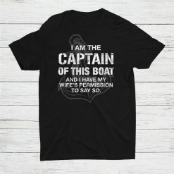 I Am The Captain Of This Boat Boating Shirt