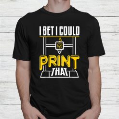 I Bet I Could Print That Shirt
