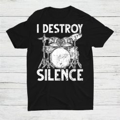 I Destroy Silence Drum Set Drumming Rocker Music Percussion Shirt