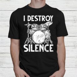 I Destroy Silence Drum Set Drumming Rocker Music Percussion Shirt