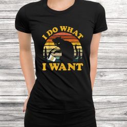 I Do What Want Funny Cat Mom Dad Lover Vintage Cute Shirt