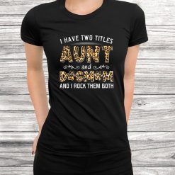 I Have Two Titles Aunt And Dog Mom Leopard Shirt