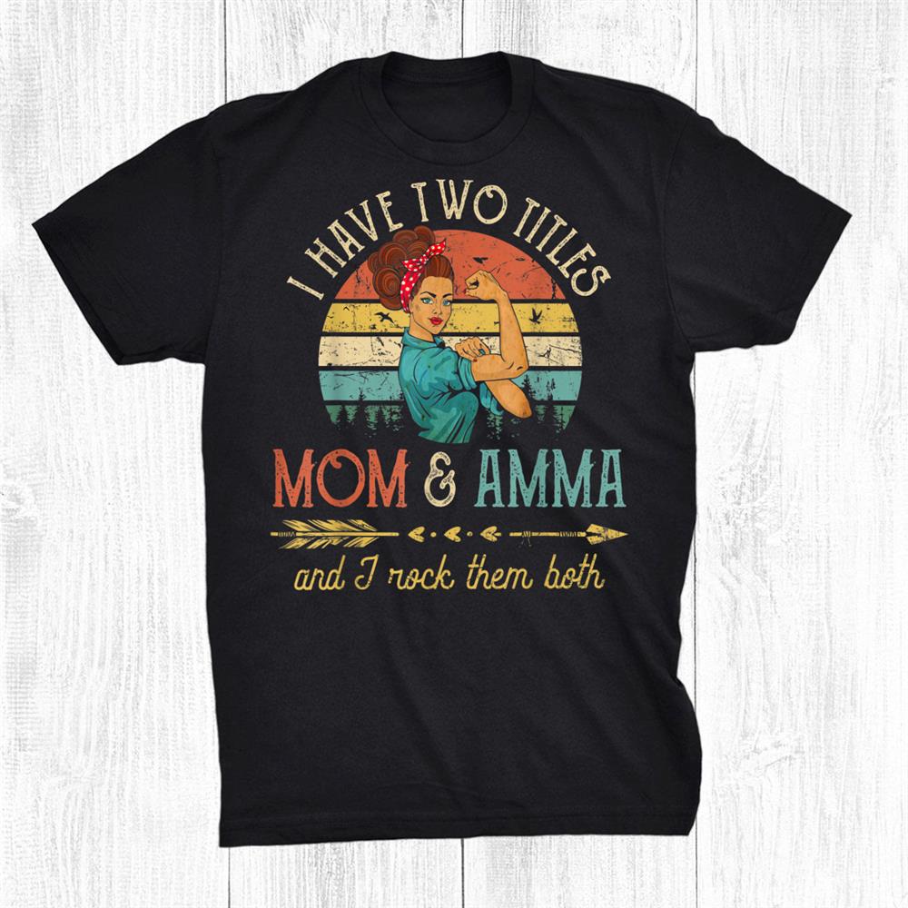 I Have Two Titles Mom And Amma Women Vintage Decor Grandma Shirt