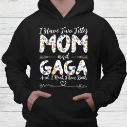 I Have Two Titles Mom And Gaga Grandma Shirt