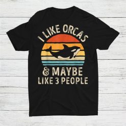 I Like Orcas And Maybe 3 People Orca Killershirt