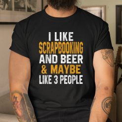 I Like Scrapbooking And Beer Funny Scrapbook Crafting Mom Shirt