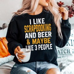 I Like Scrapbooking And Beer Funny Scrapbook Crafting Mom Shirt