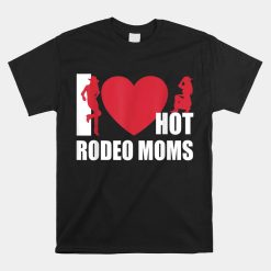 I Love Hot Rodeo Moms Funny Valentine Shirt