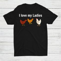 I Love My Ladies Chicken Farmers Shirt