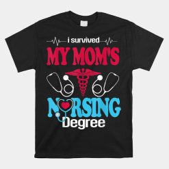 I Survived My Mom's Nursing Degree Nursing Graduation Shirt