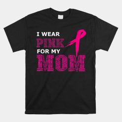 I Wear Pink For My Mom Breast Cancer Awareness Women's Shirt