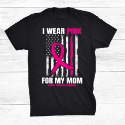 I Wear Pink For My Mom Shirt