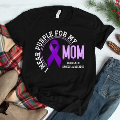 I Wear Purple For My Mom Pancreatic Cancer Awareness Shirt