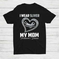 I Wear Silver For My Mom Parkinsons Heart Shirt