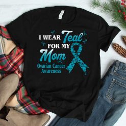 I Wear Teal For My Mom Ovarian Cancer Awareness Blue Ribbon Shirt