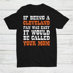 If Being Cleveland Fan Was Easy It Would Be Called Your Mom