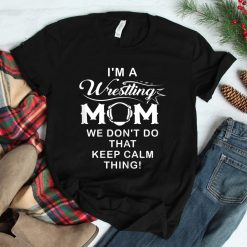 I'm A Wrestling Mom Best Funny Wrestling Mom Shirt