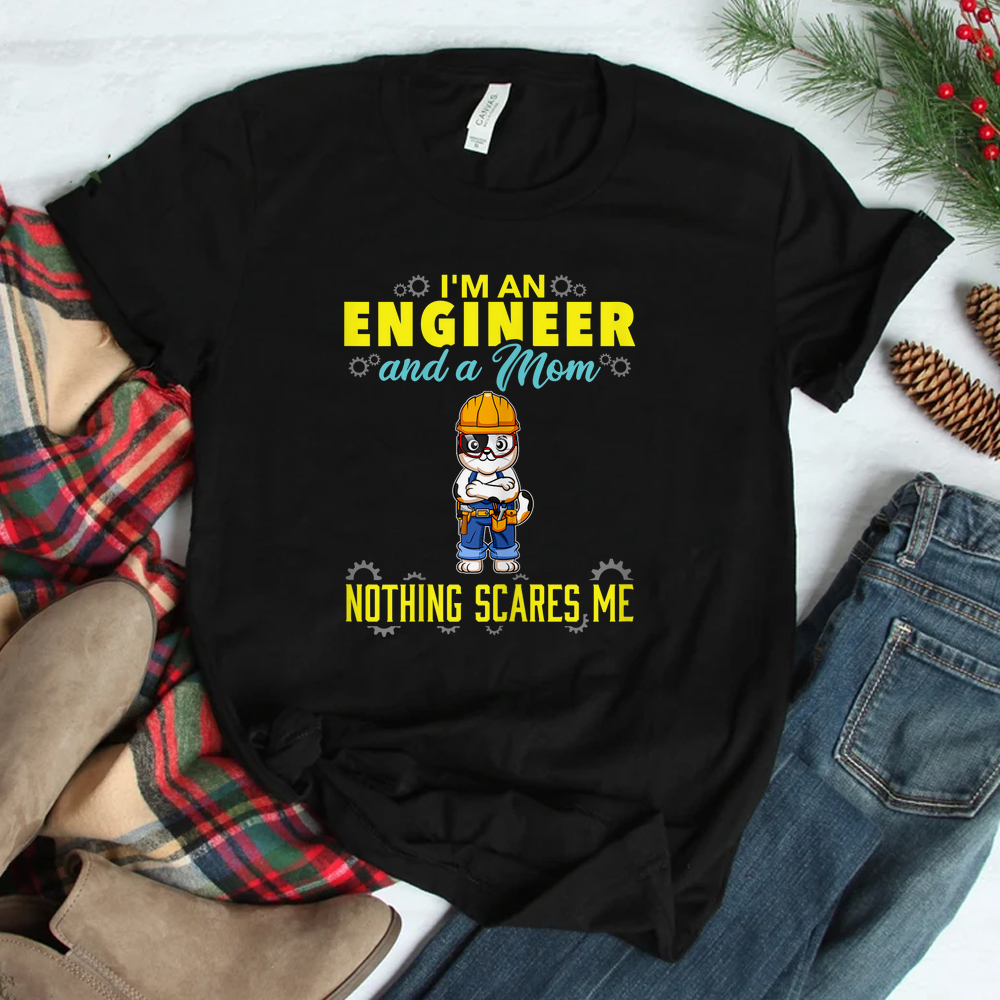 I'm An Engineer And A Mom Nothing Scares Me Shirt