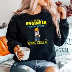 I'm An Engineer And A Mom Nothing Scares Me Shirt