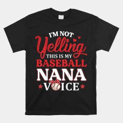 I'm Not Yelling This Is My Baseball Nana Voice Baseball Mom Shirt