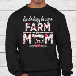 Kinda Busy Being A Farm Mom Funny Farm Mom Shirt