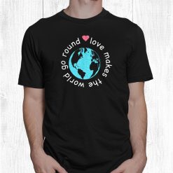 Love Makes The World Go Round Gift Child Kids Mom Dad Family Shirt