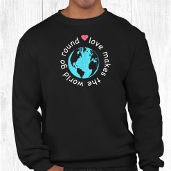 Love Makes The World Go Round Gift Child Kids Mom Dad Family Shirt