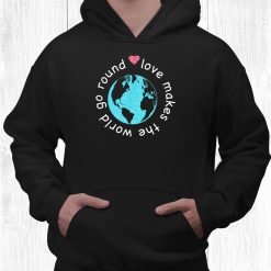 Love Makes The World Go Round Gift Child Kids Mom Dad Family Shirt