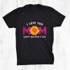 Love Mom Happy Mothers Day Shirt
