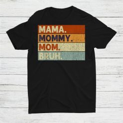 Mama Mommy Mom Bruh Shirt