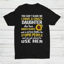 Mom I Have A Crazy Daughter Sunflower Mother To Use Her Shirt