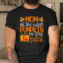 Mom Of The Cutest Pumpkin In The Patch Shirt