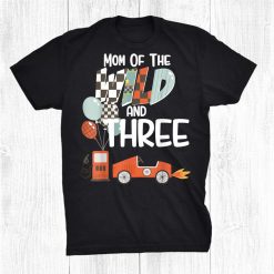Mom Of The Wild And Three Race Car Theme Birthday Shirt