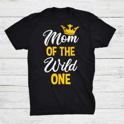 Mom Of The Wild One Mothers Day Shirt