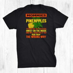 Mommies Are Like Pineapples Mommy Work Mom Job Funny Sayings Shirt