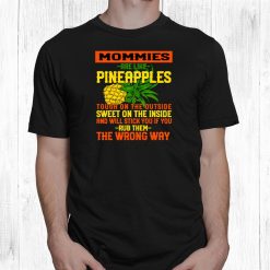Mommies Are Like Pineapples Mommy Work Mom Job Funny Sayings Shirt
