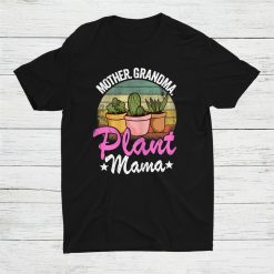 Mother Grandma Plant Mama Succulent Mom Gardener Plant Lady Shirt