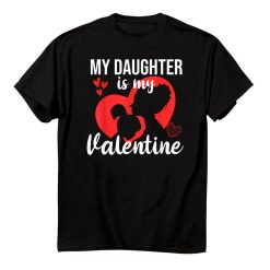 My Daughter Is My Valentine Mom Dad Valentines Day Gift Idea Shirt