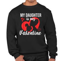My Daughter Is My Valentine Mom Dad Valentines Day Gift Idea Shirt