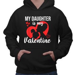 My Daughter Is My Valentine Mom Dad Valentines Day Gift Idea Shirt