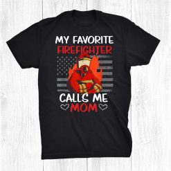 My Favorite Firefighter Calls Me Mom Us Flag Fire Station Shirt