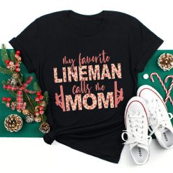 My Favorite Lineman Calls Me Mom Lineman Mom Shirt