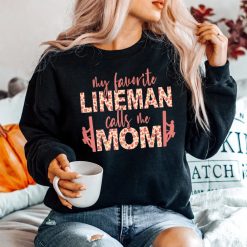 My Favorite Lineman Calls Me Mom Lineman Mom Shirt