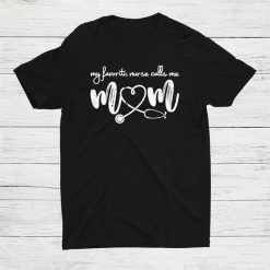 My Favorite Nurse Calls Me Mom Shirt