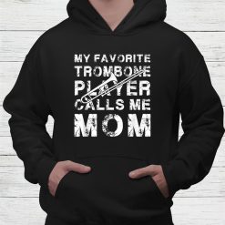 My Favorite Trombone Player Calls Me Mom Shirt